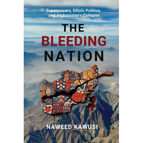 The Bleeding Nation: Superpowers, Ethnic Politics, and Afghanistan's Collapse