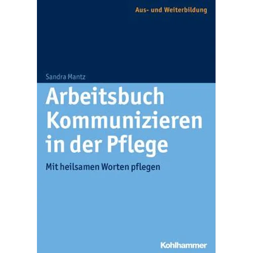 Arbeitsbuch Kommunizieren in Der Pflege: Mit Heilsamen Worten Pflegen