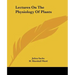 Lectures On The Physiology Of Plants
