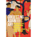 Collecting Asian Art: Cultural Politics and Transregional Networks in Twentieth-Century Central Europe