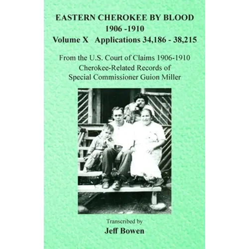 Eastern Cherokee By Blood, 1906-1910: Volume X Applications 34,186-38,215