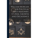 William Morgan or Political Anti-Masonry, It's Rise, Growth and Decadence