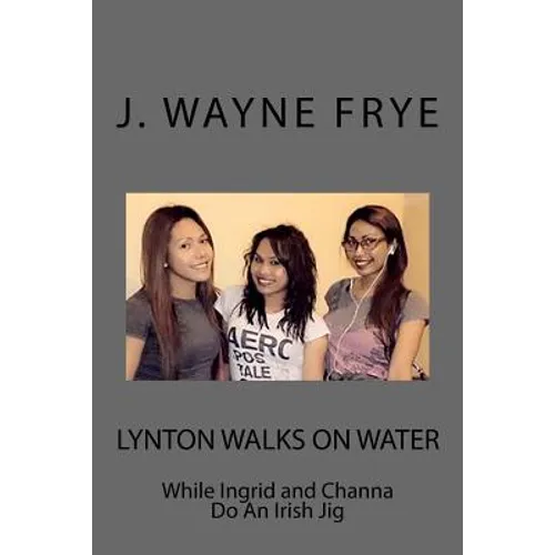 Lynton Walks on Water While Ingrid and Channa do an Irish Jig