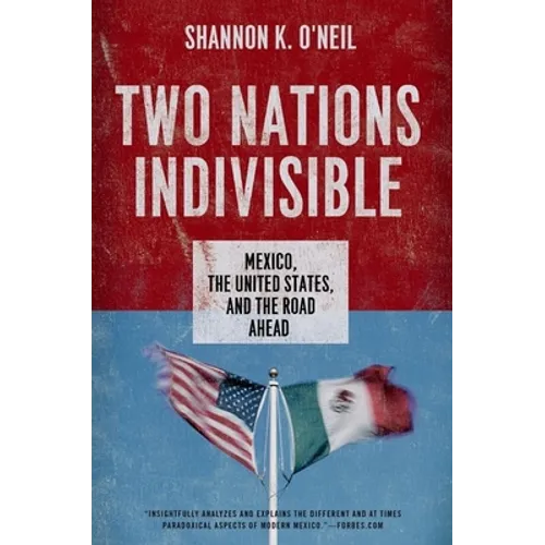 Two Nations Indivisible: Mexico, the United States, and the Road Ahead