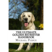 The Ultimate Golden Retriever Handbook: Secrets to Adopting, Training & Loving "America's Favorite Dog"
