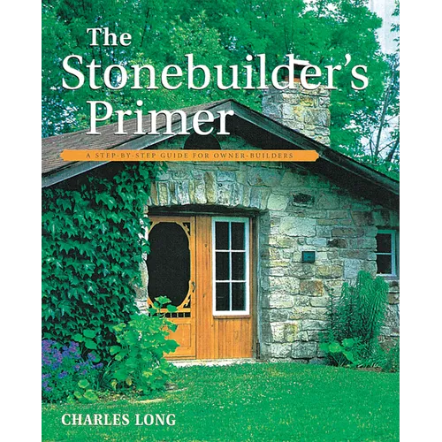The Stonebuilder's Primer: A Step-By-Step Guide for Owner-Builders