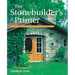 The Stonebuilder's Primer: A Step-By-Step Guide for Owner-Builders