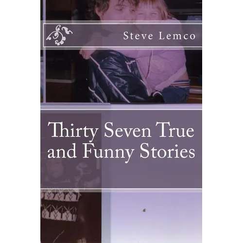Thirty Seven True and Funny Stories