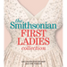 The Smithsonian First Ladies Collection