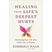 Healing from Life's Deepest Hurts: Reclaiming Your Life After Grief, Loss, or Trauma