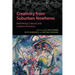 Creativity from Suburban Nowheres: Rethinking Cultural and Creative Practices