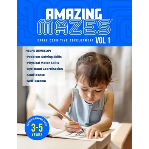 Amazing Mazes Ages 3 to 5 years Cognitive Development Activity Book, 100 pages with 50 Entry-Level Maze Puzzles: Solving Simple Mazes at an Early Age