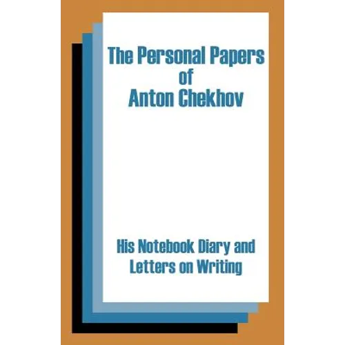 The Personal Papers of Anton Chekhov: His Notebook Diary and Letters on Writing