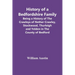 History Of A Bedfordshire Family; Being A History Of The Crawleys Of Nether Crawley, Stockwood, Thurleigh And Yelden In The County Of Bedford