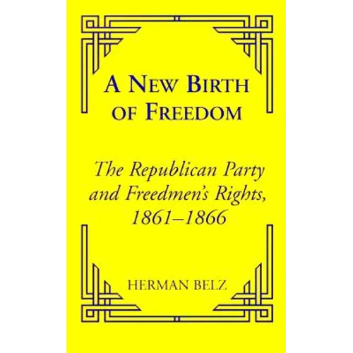 A New Birth of Freedom: The Republican Party and the Freedmen's Rights