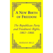 A New Birth of Freedom: The Republican Party and the Freedmen's Rights