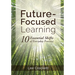 Future-Focused Learning: 10 Essential Shifts of Everyday Practice