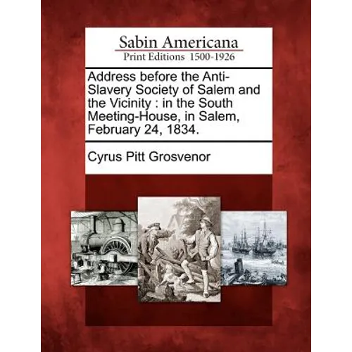 Address Before the Anti-Slavery Society of Salem and the Vicinity: In the South Meeting-House, in Salem, February 24, 1834.