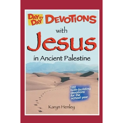 Day by Day Devotions with Jesus in Ancient Palestine: 180 faith-building devotions for the school year!