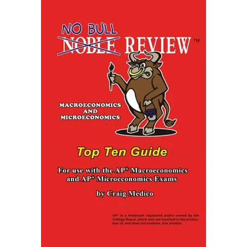 No Bull Review - Macroeconomics and Microeconomics Top Ten Guide: For use with the AP Macroeconomics and AP Microeconomics Exams