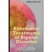 Alternative Treatments of Bipolar Disorder: Safe, effective and affordable approaches and how to use them