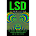 LSD: The Truth About Acid: The Ultimate Beginner's Guide to Lysergic Acid Diethylamide And Its Full Effects