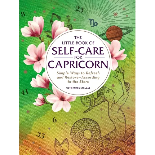 The Little Book of Self-Care for Capricorn: Simple Ways to Refresh and Restore--According to the Stars
