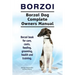 Borzoi. Borzoi Dog Complete Owners Manual. Borzoi book for care, costs, feeding, grooming, health and training.