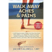 Walk Away Aches & Pains: A Self-Empowerment Guide to Be Pain-Free from Low Back Pain, Shin Splints, Sciatica, Achilles Tendonitis, Plantar Fasc