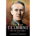 The Real T E Lawrence: His Life and Legacy