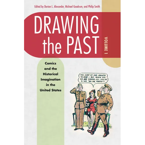 Drawing the Past, Volume 1: Comics and the Historical Imagination in the United States