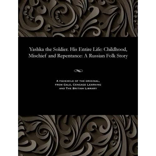 Yashka the Soldier. His Entire Life: Childhood, Mischief and Repentance: A Russian Folk Story