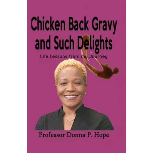Chicken Back Gravy and Such Delights: Life Lessons From My Journey