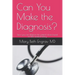Can You Make the Diagnosis?: See if you can diagnose the patient's illness based on their medical history.