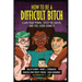 How to Be a Difficult Bitch: Claim Your Power, Ditch the Haters, and Feel Good Doing It