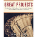 Great Projects: The Epic Story of the Building of America, from Th