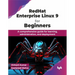 Redhat Enterprise Linux 9 for Beginners: A Comprehensive Guide for Learning, Administration, and Deployment