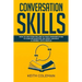 Conversation Skills: How to Use Storytelling in Your Communication to Gain Recognition, Be More Likeable, & Connect with People