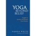 Yoga Beyond Belief: Insights to Awaken and Deepen Your Practice
