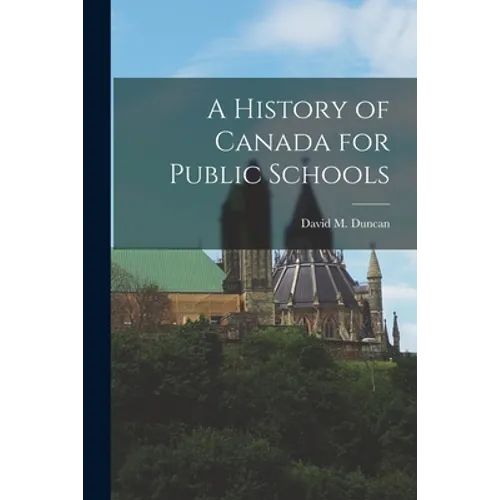 A History of Canada for Public Schools [microform]