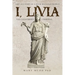 I, Livia (The Counterfeit Criminal) Colored Edition: How History Turned a Powerful Matriarch into a Villain