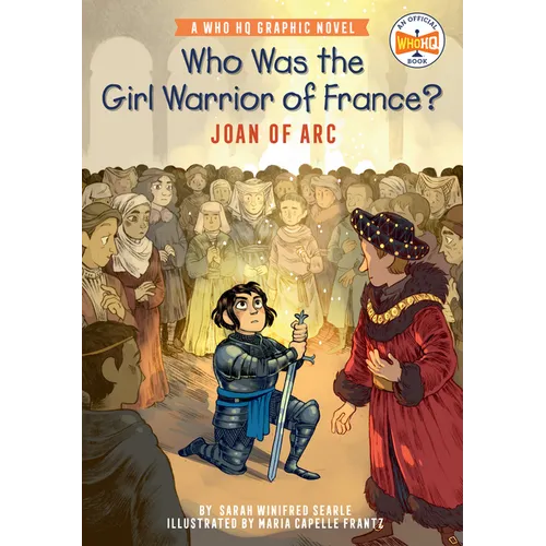 Who Was the Girl Warrior of France?: Joan of Arc: A Who HQ Graphic Novel