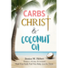 Carbs, Christ & Coconut Oil: Women's 30-Day Devotional Feed Your Faith. Fuel Your Body. Live for Christ.