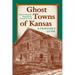 Ghost Towns of Kansas: A Traveler's Guide