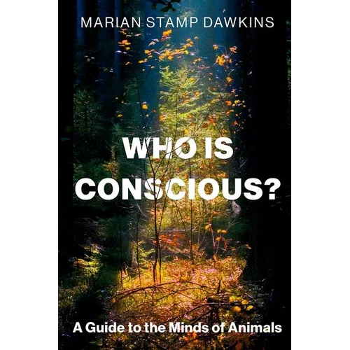 Who Is Conscious?: A Guide to the Minds of Animals