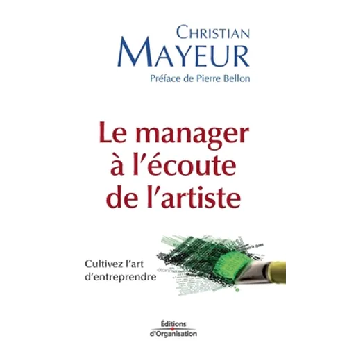 Le manager à l'écoute de l'artiste: Cultivez l'art d'entreprendre