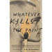 Whatever Kills the Pain