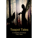 Teapot Tales: A Collection Of Unique Fairy Tales
