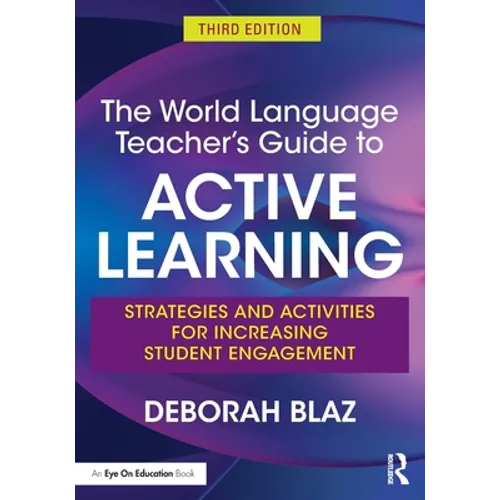 The World Language Teacher's Guide to Active Learning: Strategies and Activities for Increasing Student Engagement