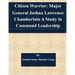 Citizen Warrior: Major General Joshua Lawrence Chamberlain A Study in Command Leadership